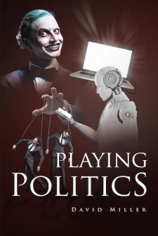 David Miller’s New Book ‘Playing Politics’ is a Thought-Provoking Narrative on the Societal and Governmental Structure That Reflects the Bible’s Wisdom