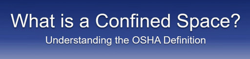 Why the OSHA Confined Space Definition is Often Misinterpreted, as Explained by an OSHA Confined Space Expert