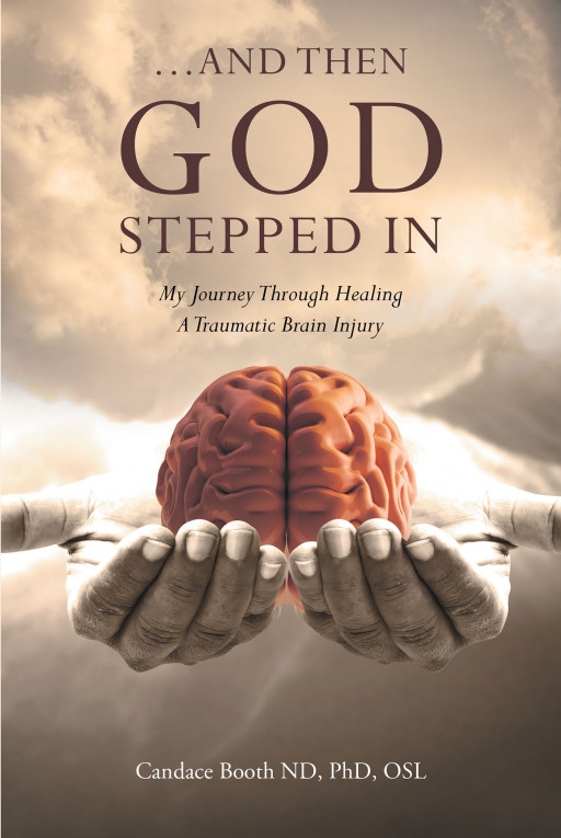 Author Candace Booth ND, PhD, OSL’s New Book ‘…And Then God Stepped In’ is an Honest and Spiritual Account of the Author’s Journey After a Traumatic Brain Injury