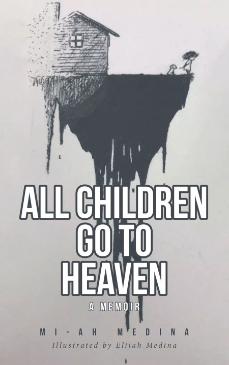 Author Mi-Ah Medina’s New Book, ‘All Children Go to Heaven’, is a Story of Hurt and Abuse, but Also of Love and Hope