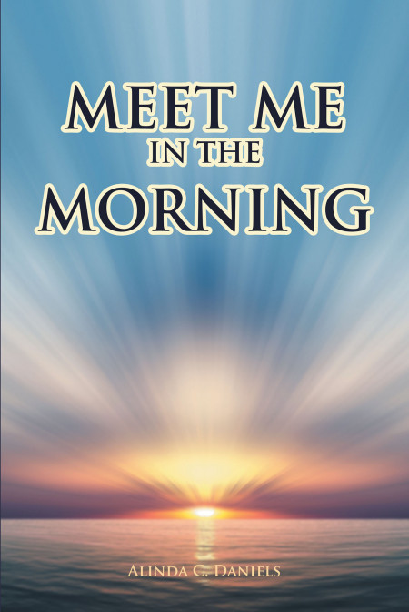 Author Alinda C. Daniels’ New Book, ‘Meet Me in the Morning’, is a Vividly Beautiful Collection of Poems Meant to Inspire and Uplift Friends
