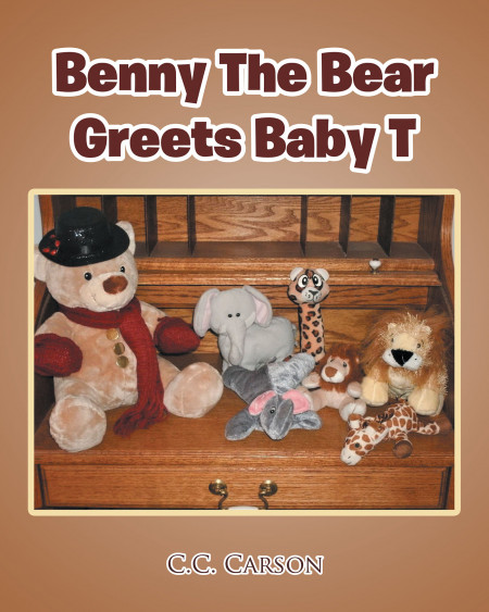 C.C. Carson’s New Book, ‘Benny the Bear Greets Baby T’ is a an Excitable Tale About a Little Girl and Her Teddy Bear as They Prepare for a New Baby