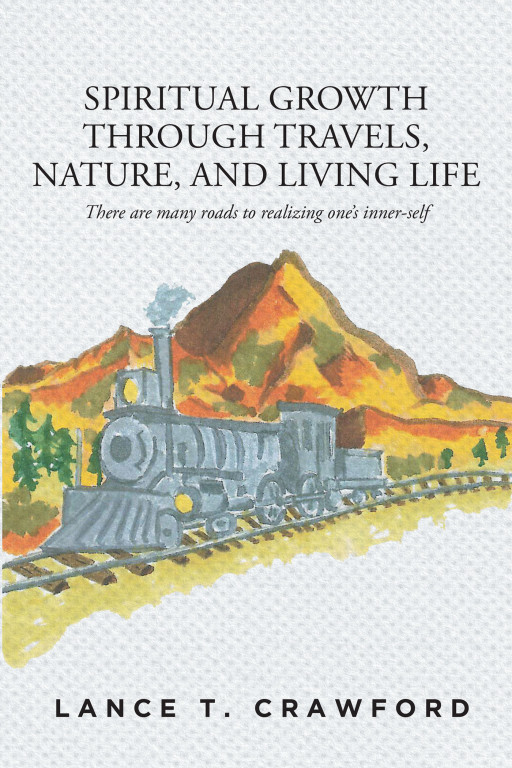 Lance T. Crawford's New Book 'Spiritual Growth Through Travels, Nature, and Living Life' is a Look at How Nature Helped Shaped One Man's Life and Spiritual Growth