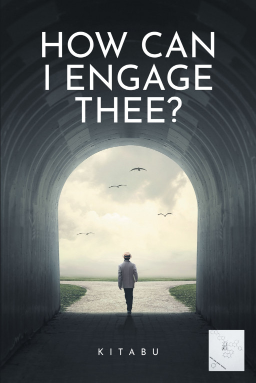 Author Kitabu's New Book 'How Can I Engage Thee' is a Poetry Collection in Which the Author Wishes to Convey More Than Just Words but Meaning and Spirit