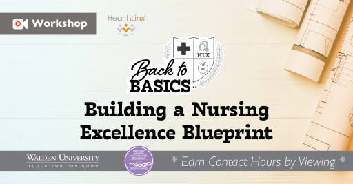 Walden University and HealthLinx Announce Virtual Workshop Building a Nursing Excellence Blueprint: A Workshop for Magnet&#174; and Pathway to Excellence&#174; Program Directors