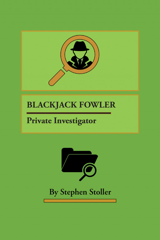 Author Stephen Stoller’s New Book ‘Blackjack Fowler: Private Investigator’ is the Story of a Private Investigator Who Can’t Stop Helping His City