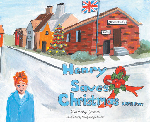 Author Dorothy Grace’s New Book, ‘Henry Saves Christmas; a WWII Story,’ is an Uplifting Tale of How One Boy Turns a Scary Christmas Eve Into a Fun Holiday for All
