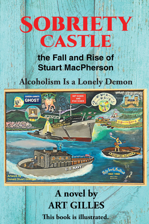 Author Art Gilles' Novel 'Sobriety Castle the Fall and Rise of Stuart MacPherson: Alcoholism is a Lonely Demon' is Educational, Exciting and Inspirational