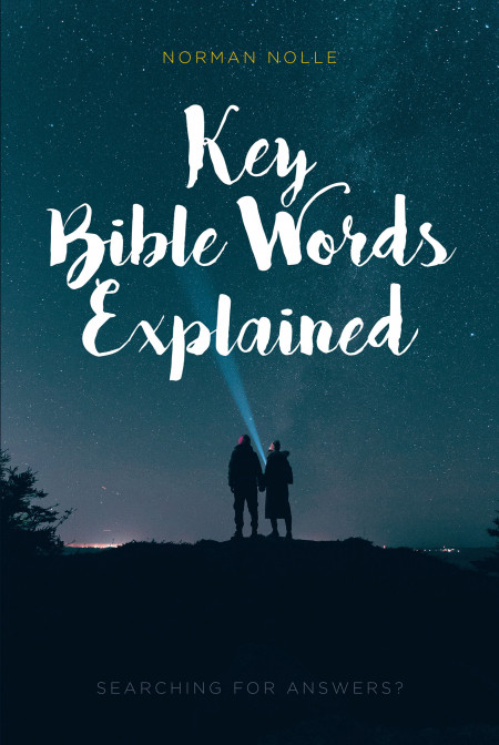 Author Norman Nolle’s New Book ‘Key Bible Words Explained’ is a Simple Read That Explains the Ins and Outs of Christianity