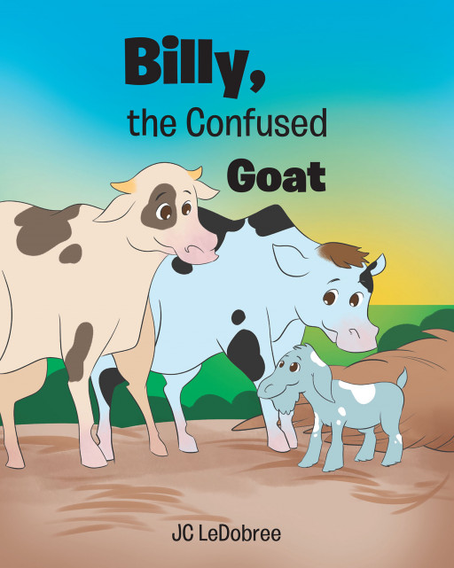 JC LeDobree’s Newly Released ‘Billy, the Confused Goat’ is a Story of a Young Goat Facing Difficult Choices