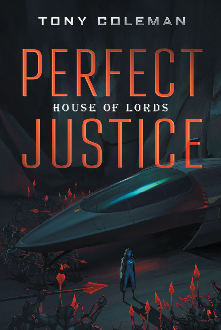 Author Tony Coleman’s New Book ‘Perfect Justice’ is the Story of Earth’s Battle for Freedom Against an Alien Threat