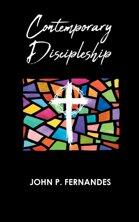 Author John P. Fernandes’ New Book, ‘Contemporary Discipleship’ is a Faith-Based Guide to Understand Modern-Day Discipleship