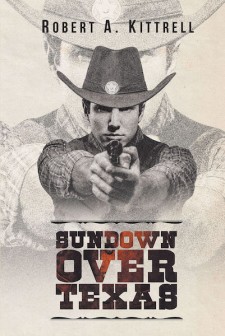 Robert A. Kittrell’s New Book “Sundown Over Texas” is an Exciting, Fast ...