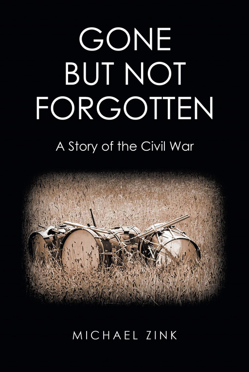 Author Michael Zink's New Book 'Gone but Not Forgotten: A Story of the Civil War' Tells the Powerful Account of the Author's Ancestors' Involvement in American History