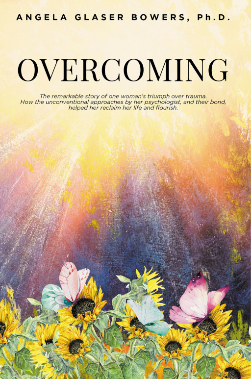 Angela Glaser Bowers, Ph.D.’s New Book ‘Overcoming’ is the Remarkable Story of One Woman’s Inspirational Triumph Over Trauma Through Unconventional Therapy