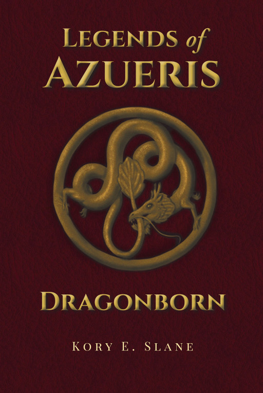 Author Kory E. Slane's New Book 'Legends of Azueris: Dragonborn' Follows a Journey Taken to Unite All the Peoples of Azueris Against a Looming, Dangerous Threat