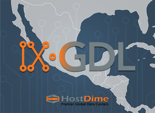 HostDime’s Mexico Data Center to House GDL-IX, Latin America’s Newest IXP
