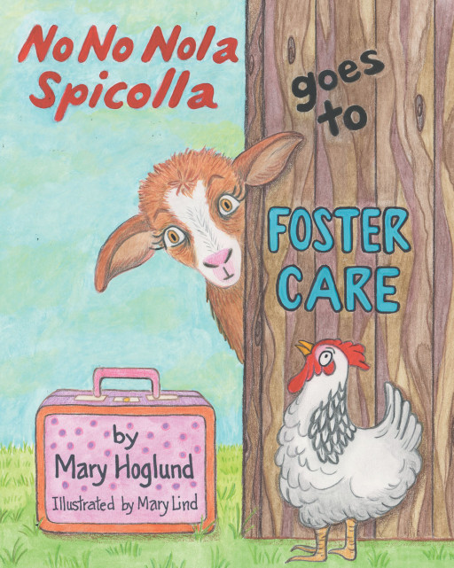 Author Mary Hoglund's New Book 'No No Nola Spicolla Goes to Foster Care' is an Endearing Children's Tale Creating a Safe Conversational Space for Children in Foster Care