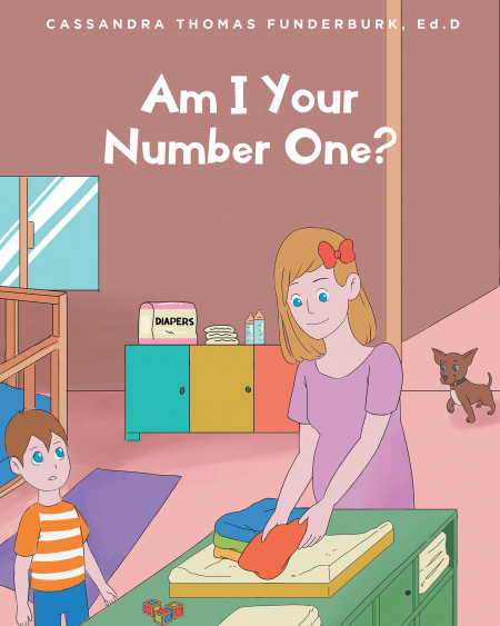 Cassandra Thomas Funderburk, Ed.D’s New Book ‘Am I Your Number One?’ is a Meaningful Read That Helps Calm a Child’s Woes and Worries