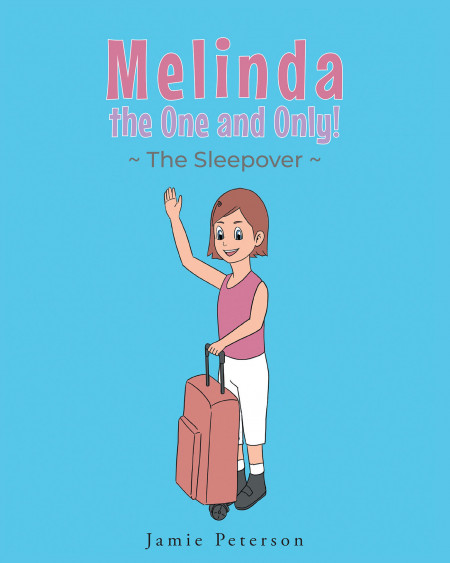 Jamie Peterson’s New Book ‘Melinda the One and Only!’ Talks About an Only Child’s Fun Adventures and Sleepovers With Her Friends