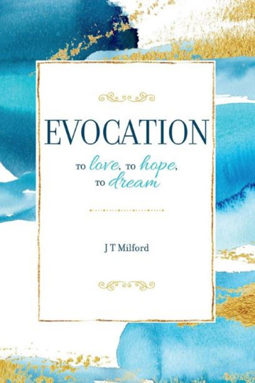 J T Milford Announces the New Edition Release of His Poetry Book: 'EVOCATION, to Love, to Hope, to Dream'