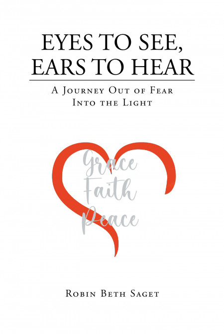 Author Robin Beth Saget’s New Book, ‘Eyes to See, Ears to Hear: A Journey Out of Fear, Into the Light,’ is a Spiritual Guide and Means to a Stronger Relationship With God