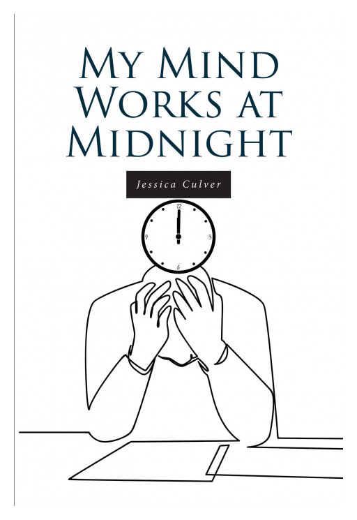 Jessica Culver's New Book 'My Mind Works at Midnight' is an Engaging and Thought-Provoking Series of Writings From the Author's Mind Aimed at Sparking the Reader's Mind