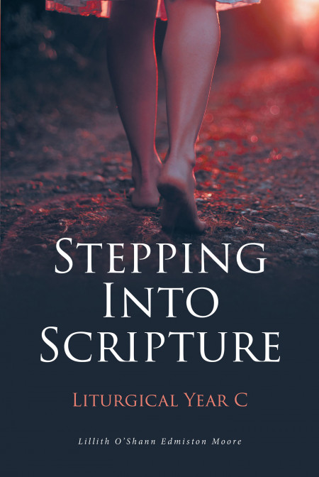 Author Lillith O’Shann Edmiston Moore’s New Book, ‘Stepping Into Scripture: Liturgical Year C’, is a Faith-Based Resource and Guide