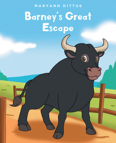 Maryann Dittus’ New Book ‘Barney’s Great Escape’ tells the exciting tale of a curious bull that wanders off the farm in search of new adventures