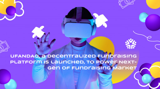 UFANDAO, a Decentralized Fundraising Platform, is Launched to Power Next-Gen of Fundraising Market