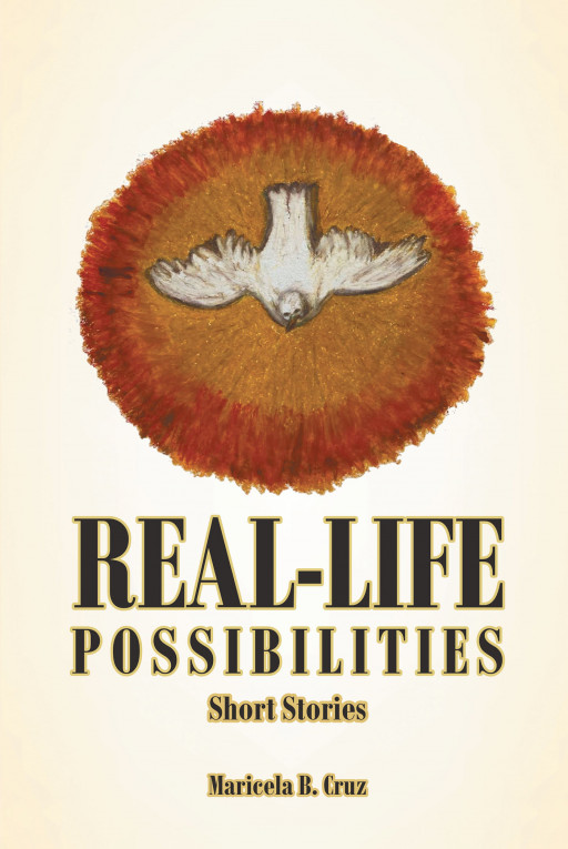 Author Maricela B. Cruz’s New Book ‘Real Life Possibilities: Short Stories’ is a Compilation of Stories Highlighting the Ways in Which God’s Love and Mercy Uplift People