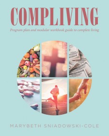 Marybeth Sniadowski-Cole’s New Book ‘Compliving: Program Plan and Modular Workbook Guide to Complete Living’ is a Practical Approach to Health