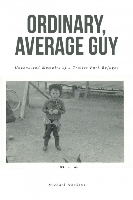 Author Michael Hankins’s New Book, ‘ORDINARY, AVERAGE GUY’, is a Personal Memoir Reflecting His Life in a Trailer Park