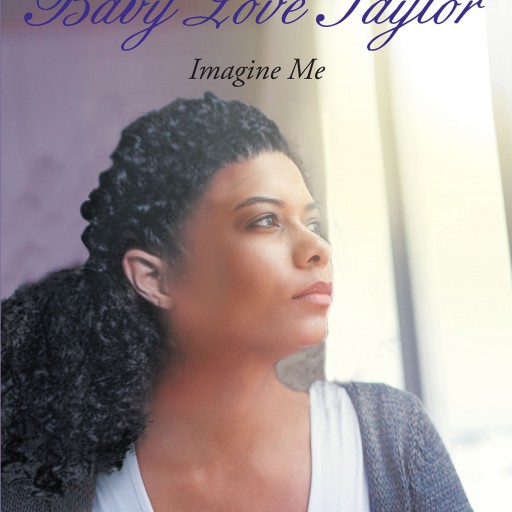 Tishina Jackson-Newell's New Book "Chronicles of Baby Love Taylor: Imagine Me" is a Personal Story of Overcoming Countless Hardships and Realizing One's True Strength.