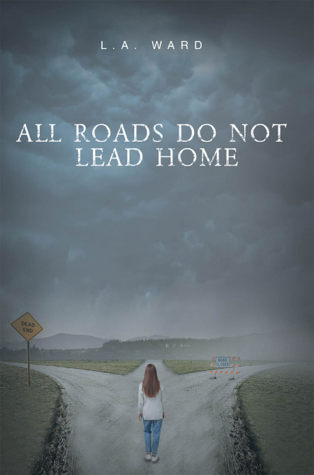 L.A. Ward’s New Book ‘All Roads Do Not Lead Home’ is an Intriguing Tale Following Victoria’s Struggles and Triumphs