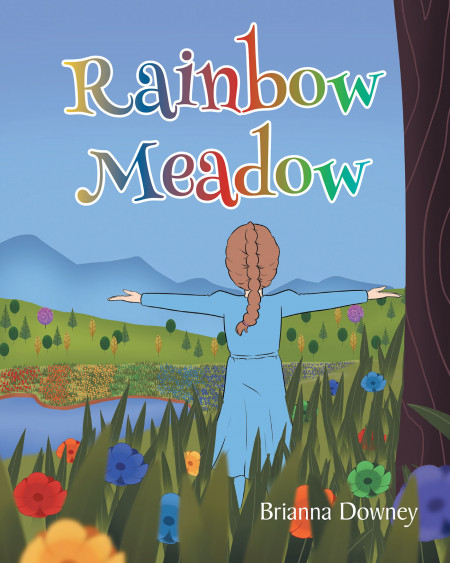 Author Brianna Downey’s New Book ‘Rainbow Meadow’ is an Adorable Story of an Adventurous Little Girl Who Explores Further Than Normal and Finds a Special Meadow