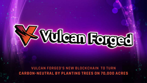 Vulcan Forged's New Blockchain to Turn Carbon-Neutral by Planting Trees on 70,000 Acres
