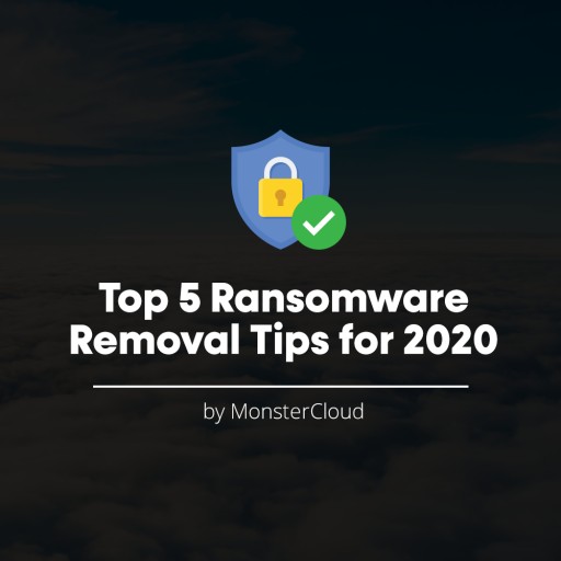MonsterCloud Reviews the Top 5 Ransomware Removal Tips for 2020
