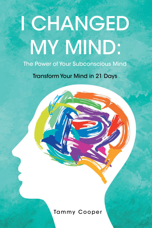 Author Tammy Cooper's New Book 'I Changed My Mind' is a Book to Help Readers to Turn Their Lives Around and Become the Best Parts of Themselves