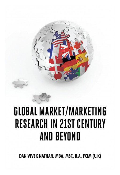 Author Dan Vivek Nathan's New Book 'Global Market-Marketing Research in 21st Century and Beyond' Delivers First-Hand Knowledge of Mastering Modern Global Marketing