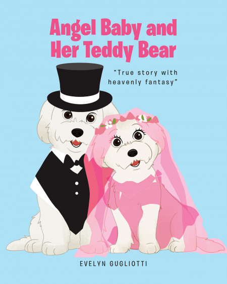 Evelyn Gugliotti’s New Book ‘Angel Baby and Her Teddy Bear’ is a Heartwarming Read About Two Fluffy White Dogs Who Fell in Love