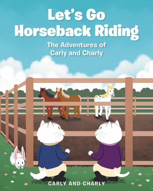 Carly and Charly's New Book 'Let's Go Horseback Riding' is a Delightful Story of Two Twin Cats Who Wish to Ride Horses but Must First Learn How to Do So