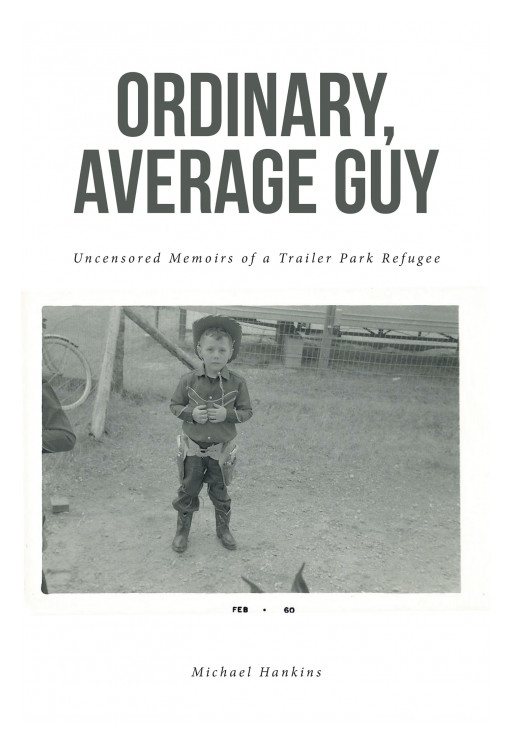 Author Michael Hankins's New Book, 'ORDINARY, AVERAGE GUY', is a Personal Memoir Reflecting His Life in a Trailer Park
