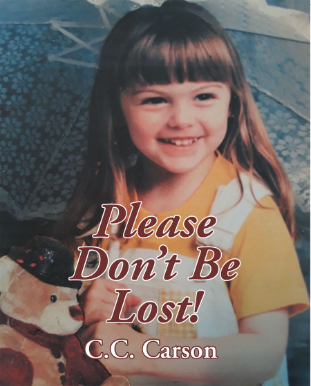 Author C.C. Carson’s New Book, ‘Please Don’t Be Lost!’ is a Heartwarming Tale of a Little Girl Whose Favorite Stuffed Bear Has Gone Missing