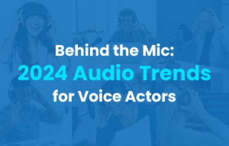 2024 Audio Trends for Voice Actors