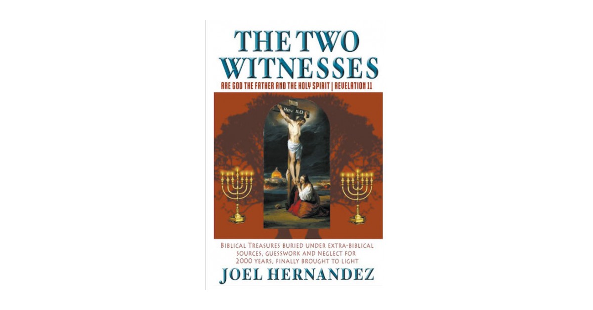 Joel Hernandez's New Book 'The Two Witnesses Are God The Father And The ...