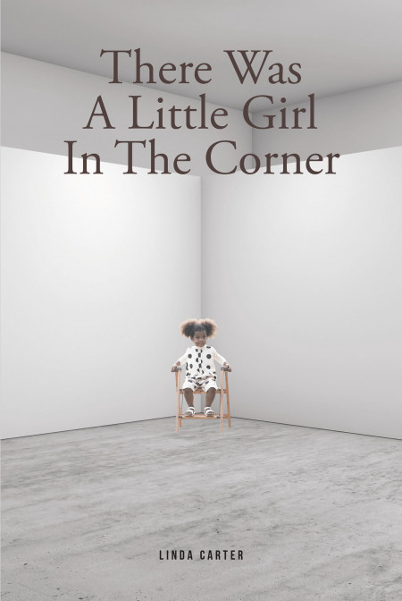 Linda Carter’s New Book ‘There Was a Little Girl in the Corner’ is an Inspirational Life Story of How Love, Music, and Faith Navigated a Girl Away From Utter Distress