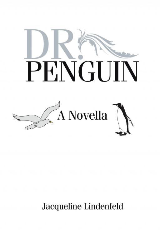 Author Jacqueline Lindenfeld’s New Book ‘Dr. Penguin’ is a Fictional Memoir of a Professor Who Makes Changes to His Life After Recurring Dreams of Being a Bird