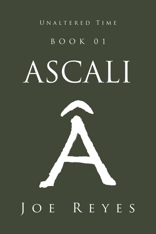 Author Joe Reyes's New Book 'Unaltered Time: Book 1, Ascali' Follows a Courageous Knight Who Fights to Be the New King's Protector Following the Death of the Former King