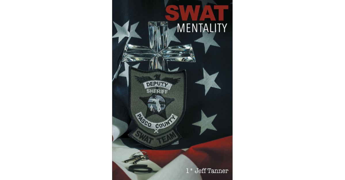 Jeff Tanner's New Book 'SWAT Mentality' Delves Into the Efficacy of